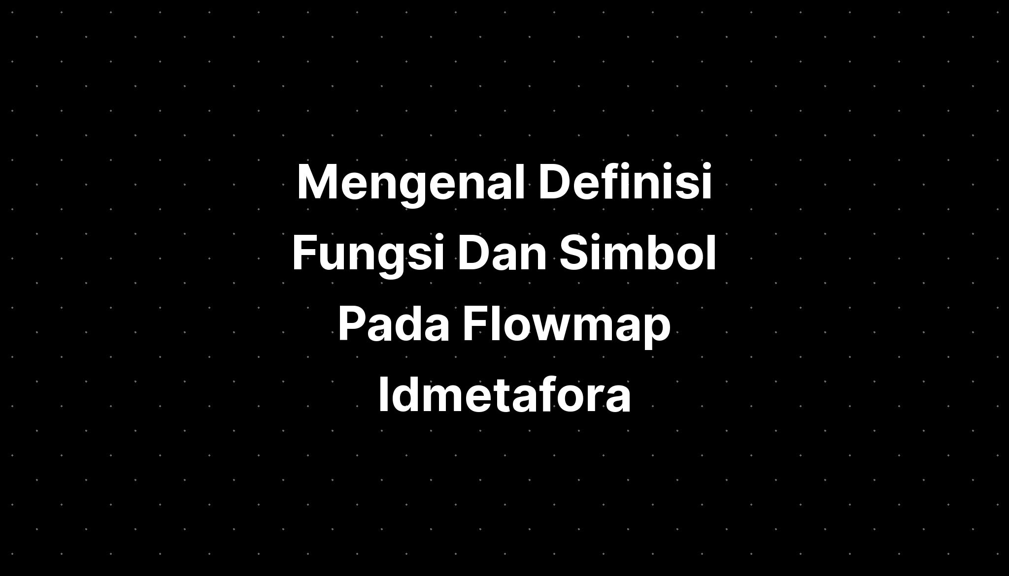 Mengenal Definisi Fungsi Dan Simbol Pada Flowmap Idmetafora Erp Sexiz Pix